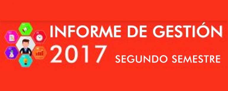<p>Informes de Gestión Segundo Semestre 2017</p>